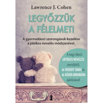 Legyőzzük a félelmet! A gyermekkori szorongások kezelése a játékos nevelés módszerével
