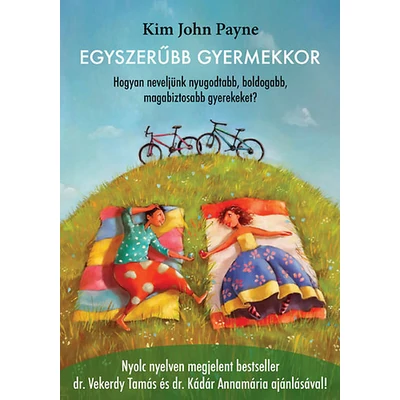 Egyszerűbb gyermekkor - Hogyan neveljünk nyugodtabb, boldogabb, magabiztosabb gyerekeket?