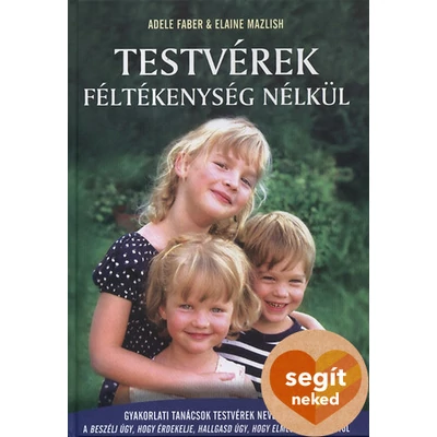 Testvérek féltékenység nélkül - Gyakorlati tanácsok testvérek neveléséhez